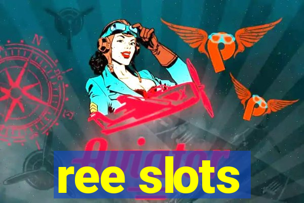 ree slots